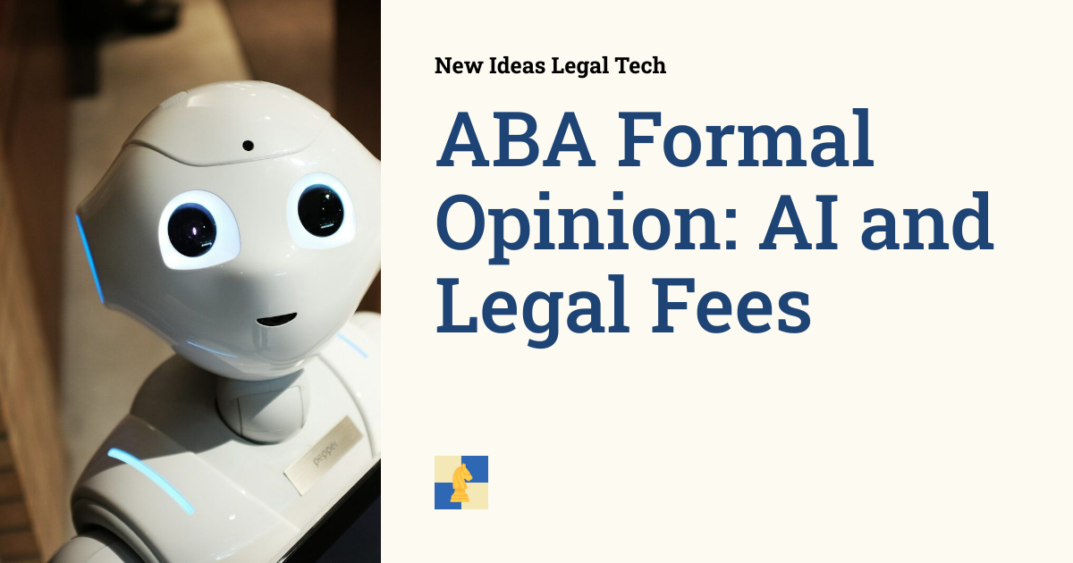 ABA Formal Opinion: AI and Legal Fees | New Ideas Legal Tech