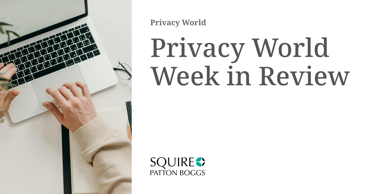 Privacy World Week in Review | Privacy World