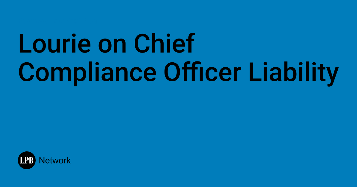 Lourie on Chief Compliance Officer Liability | Business Law Prof Blog