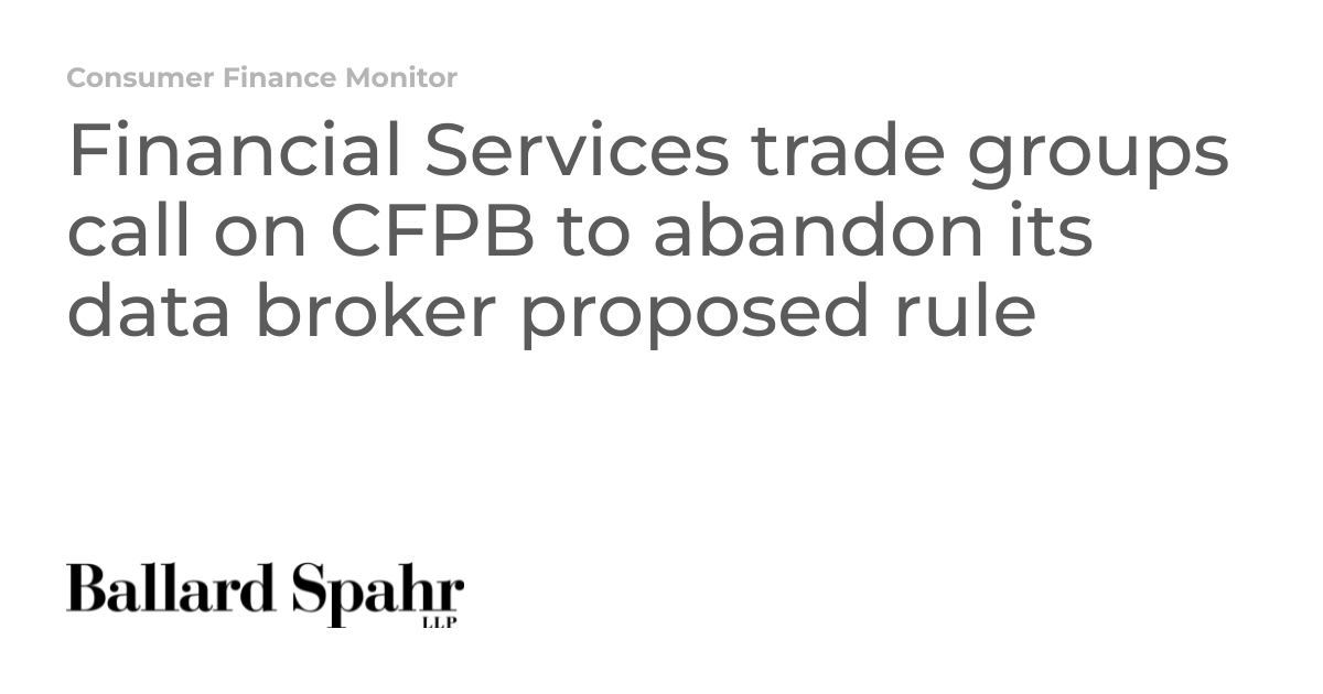 Financial Services trade groups call on CFPB to abandon its data broker ...