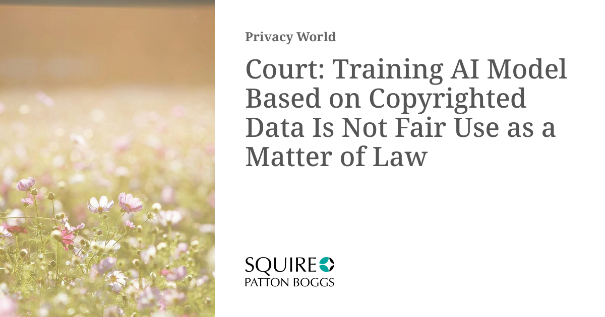 Court: Training AI Model Based on Copyrighted Data Is Not Fair Use as a ...