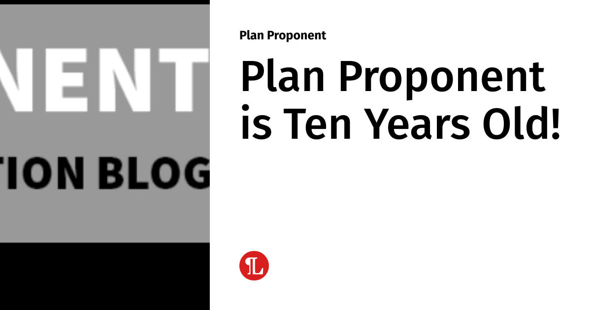 Plan Proponent is Ten Years Old! | Plan Proponent