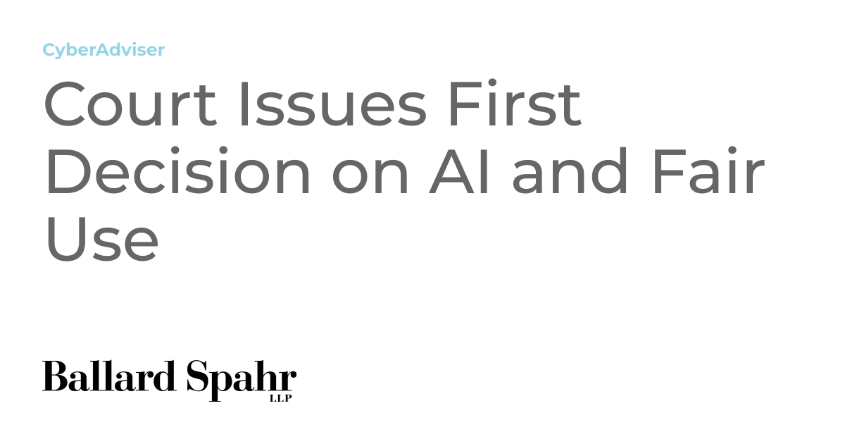 Court Issues First Decision on AI and Fair Use | CyberAdviser