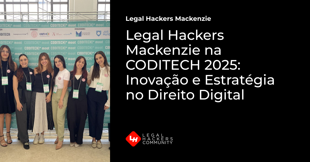 Legal Hackers Mackenzie na CODITECH 2025: Inovação e Estratégia no ...