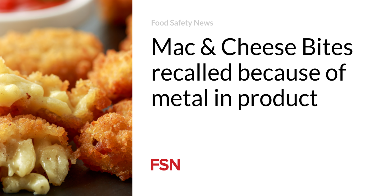 Mac & Cheese Bites recalled because of metal in product
