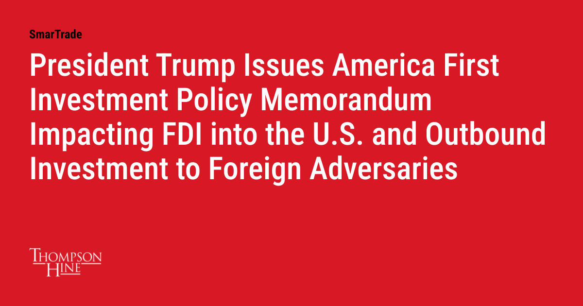 President Trump Issues America First Investment Policy Memorandum ...