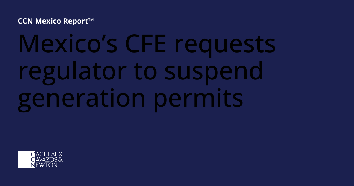 Mexico’s CFE requests regulator to suspend generation permits | CCN ...