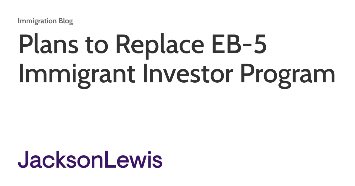 Plans to Replace EB-5 Immigrant Investor Program | Immigration Blog
