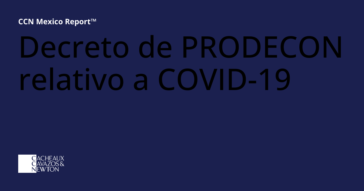 Decreto de PRODECON relativo a COVID-19 | CCN Mexico Report®