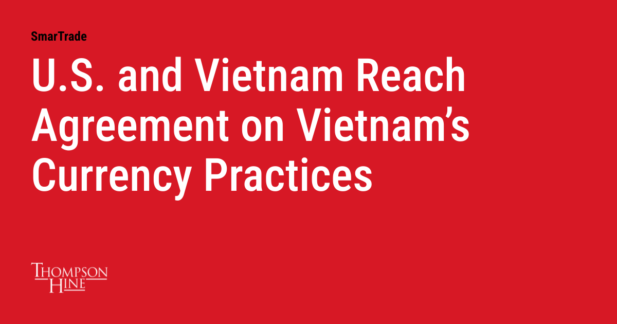 U.S. and Vietnam Reach Agreement on Vietnam’s Currency Practices ...
