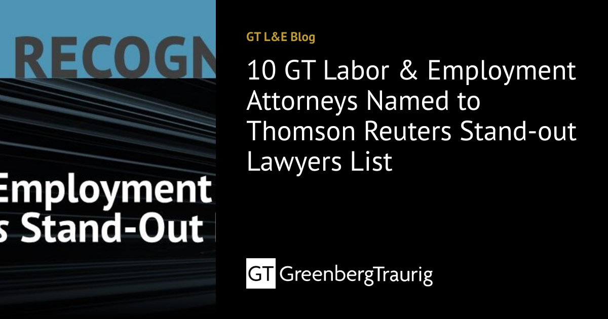 10 GT Labor & Employment Attorneys Named to Thomson Reuters Stand-out ...