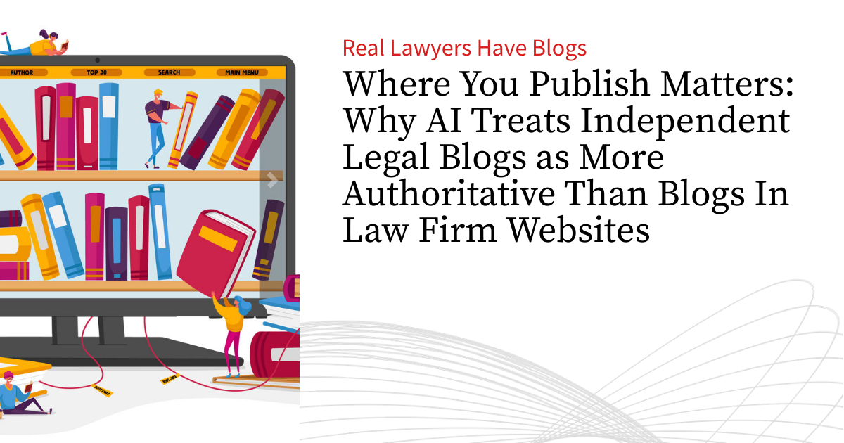 Where You Publish Matters: Why AI Treats Independent Legal Blogs as ...