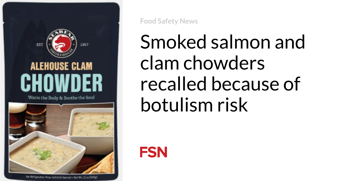 Smoked salmon and clam chowders recalled because of botulism risk ...