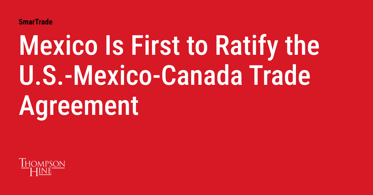 Mexico Is First to Ratify the U.S.-Mexico-Canada Trade Agreement ...