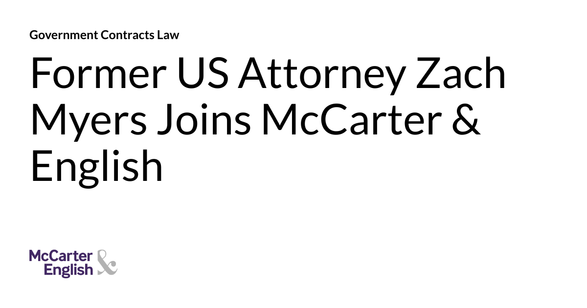 Former US Attorney Zach Myers Joins McCarter & English | Government ...
