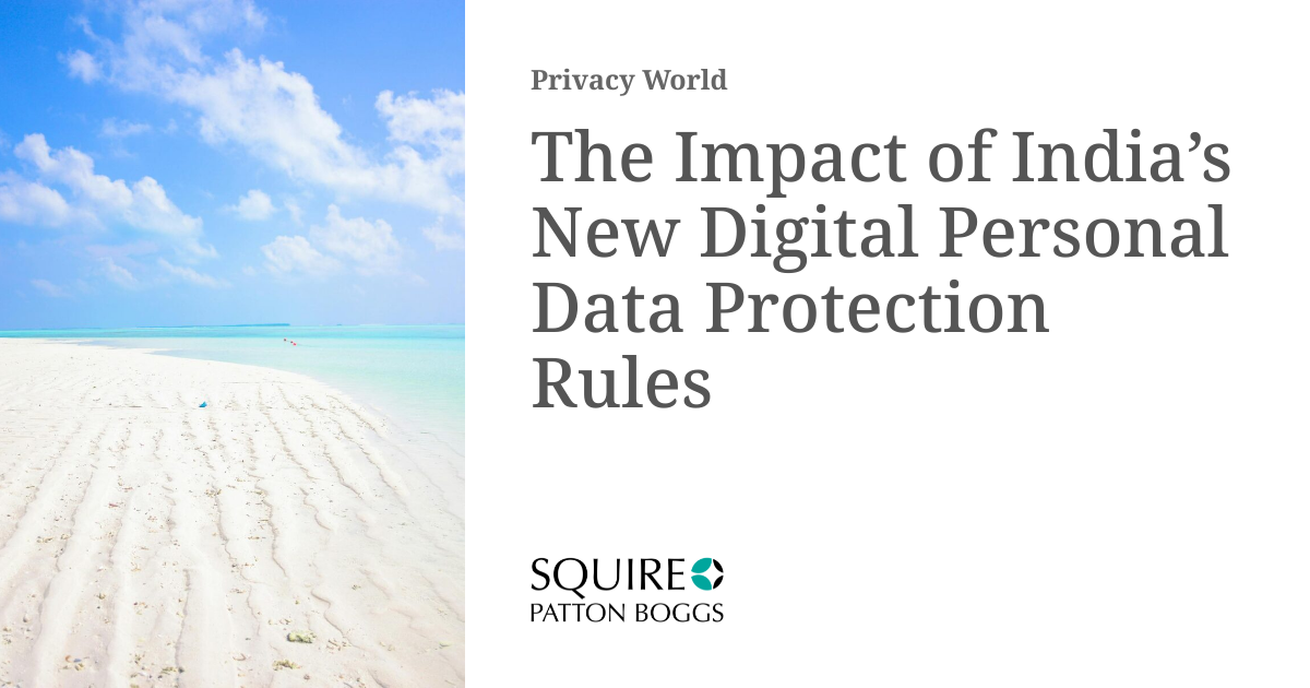 The Impact of India’s New Digital Personal Data Protection Rules ...