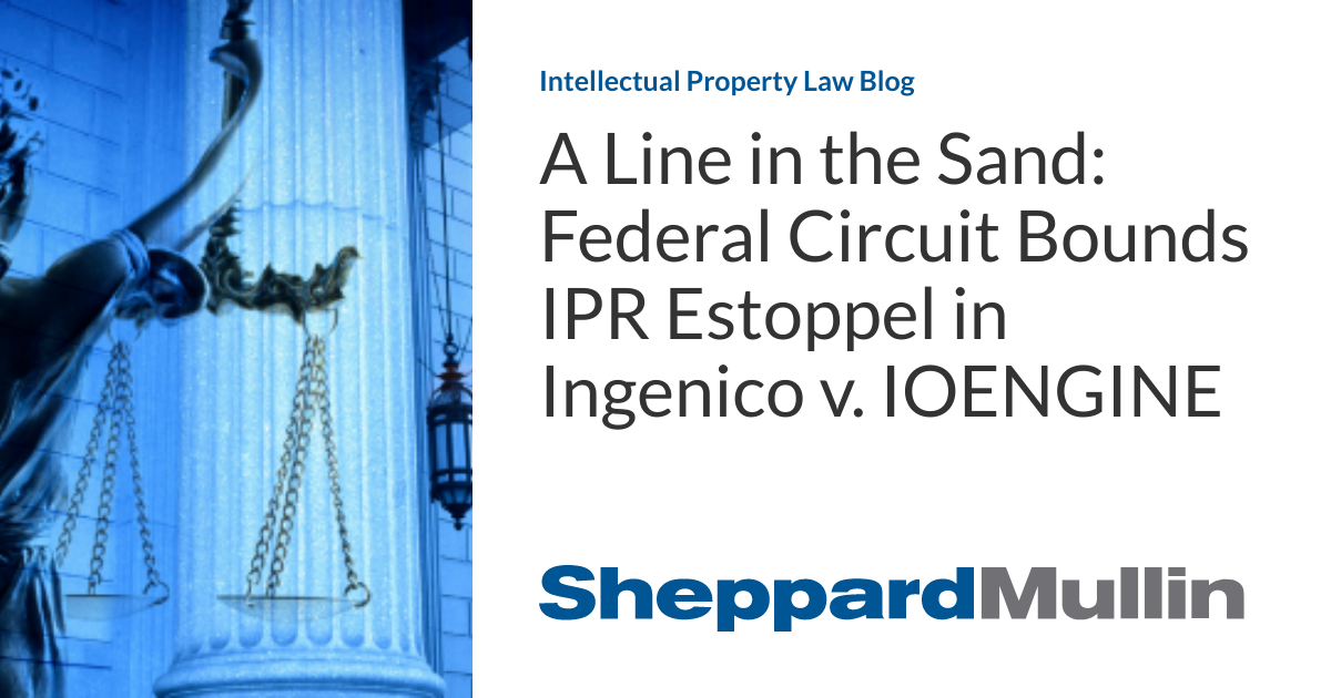 A Line in the Sand: Federal Circuit Bounds IPR Estoppel in Ingenico v. IOENGINE