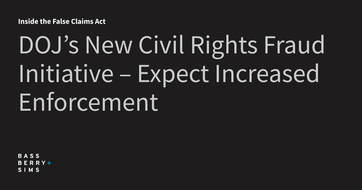 DOJ’s New Civil Rights Fraud Initiative – Expect Increased Enforcement ...