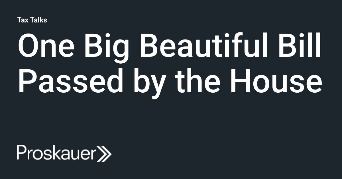 One Big Beautiful Bill Passed by the House | Tax Talks