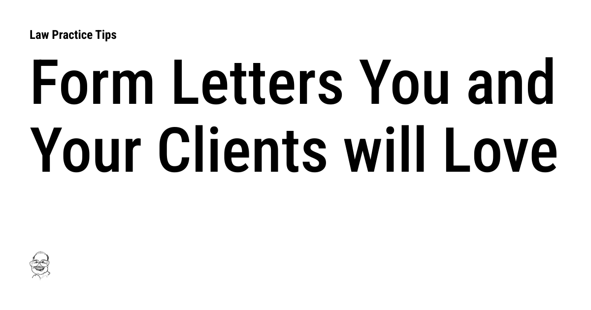Form Letters You and Your Clients will Love | Law Practice Tips