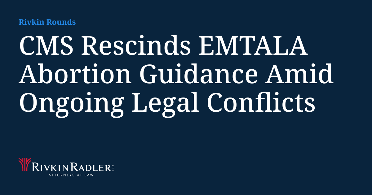 CMS Rescinds EMTALA Abortion Guidance Amid Ongoing Legal Conflicts ...