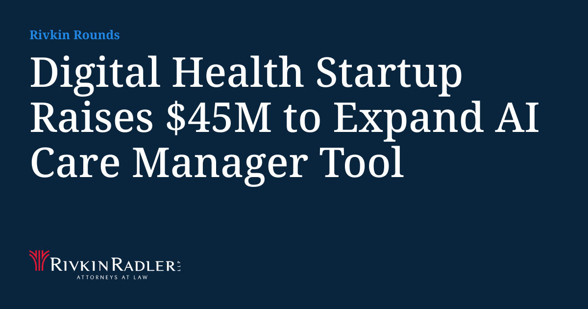 Tara Rivkin Digital Health Startup Raises $45M to Expand AI Care Manager Tool ...