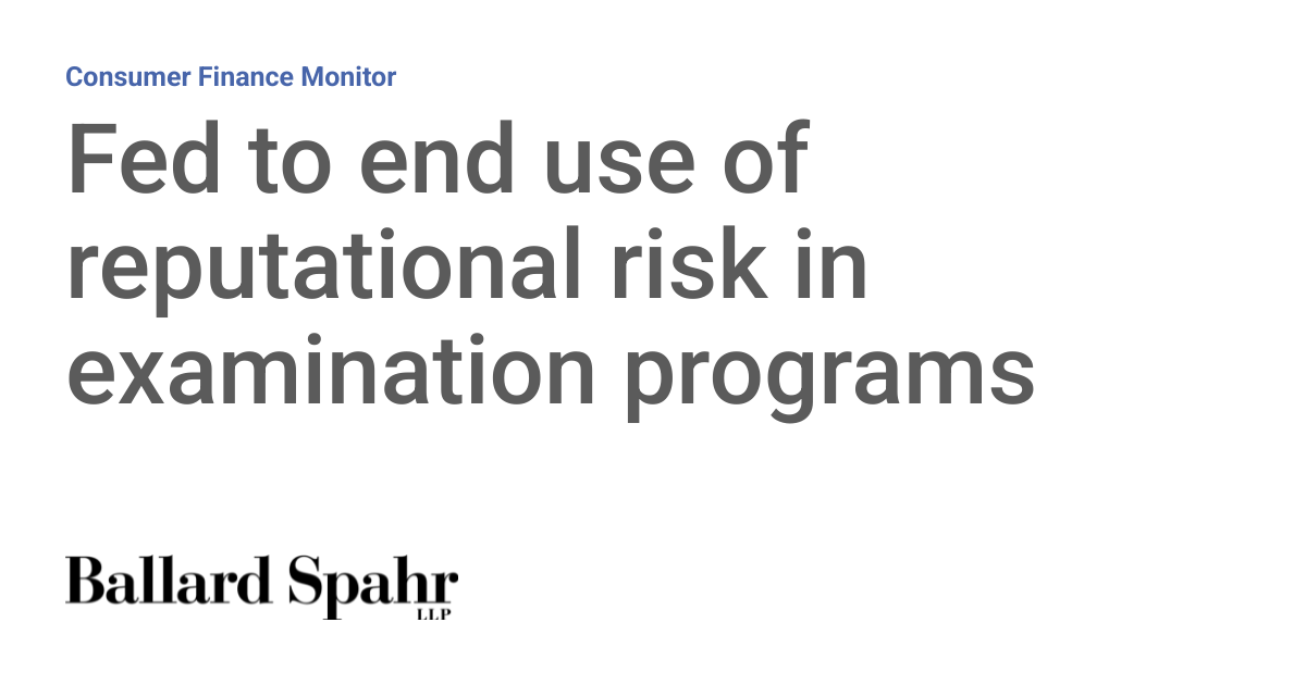 Fed to end use of reputational risk in examination programs | Consumer ...