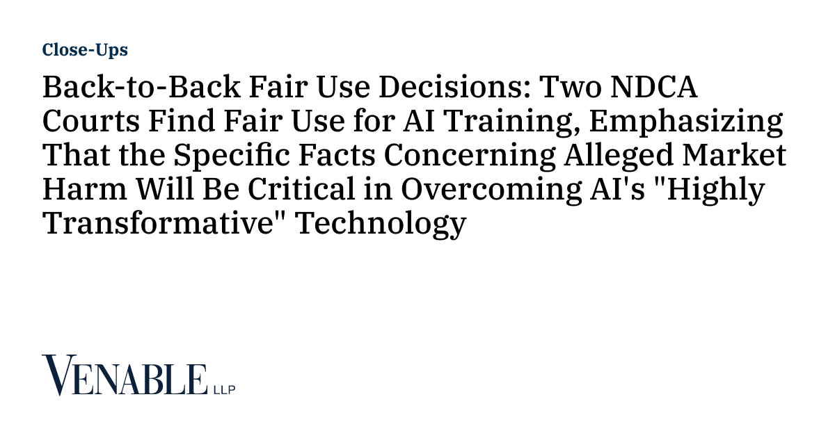 Back-to-Back Fair Use Decisions: Two NDCA Courts Find Fair Use for AI ...