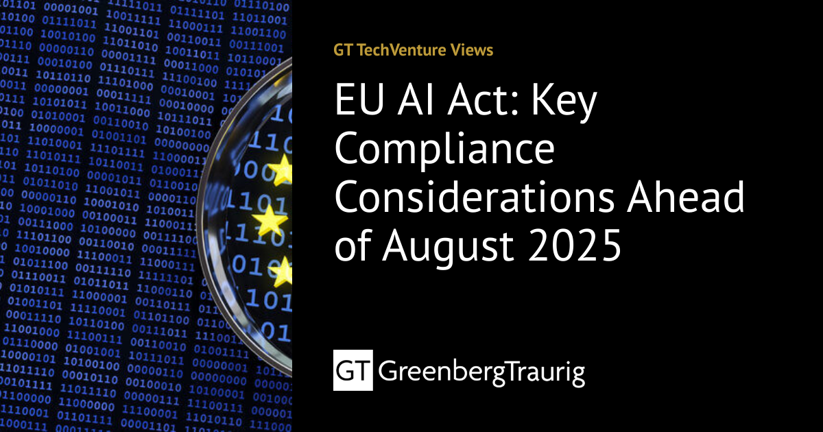 EU AI Act: Key Compliance Considerations Ahead of August 2025 | GT ...