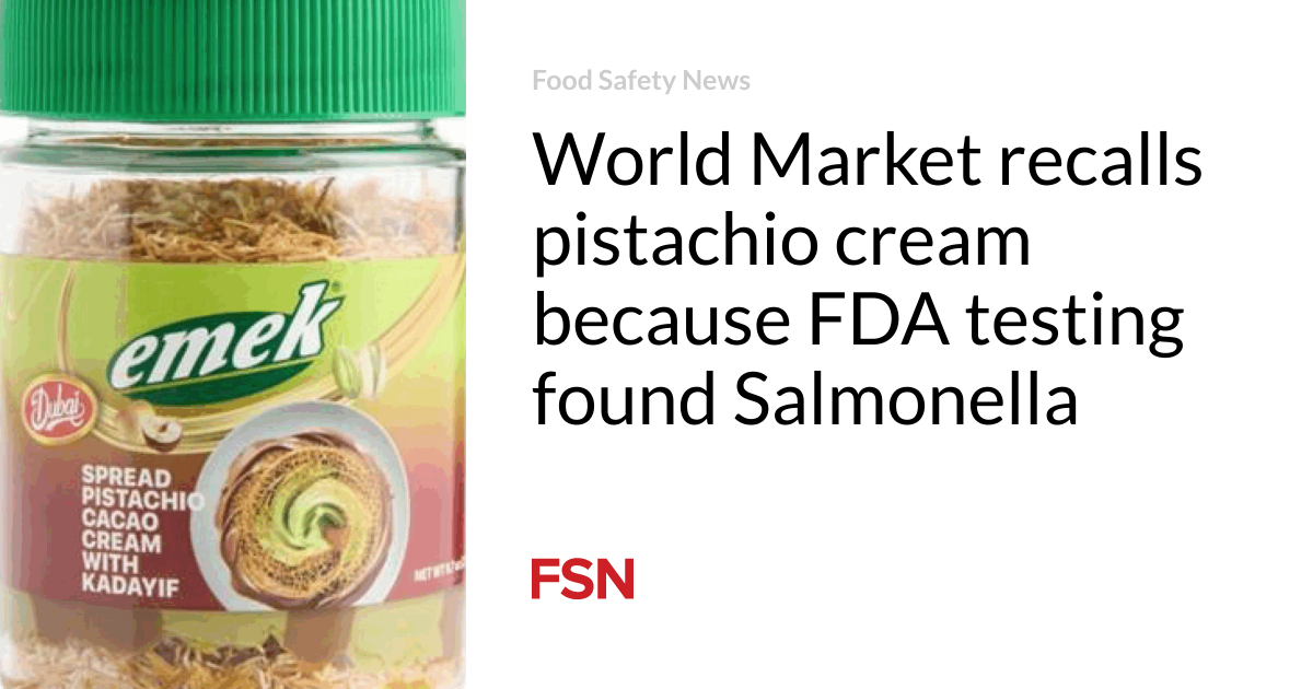 World Market recalls pistachio cream because FDA testing found Salmonella