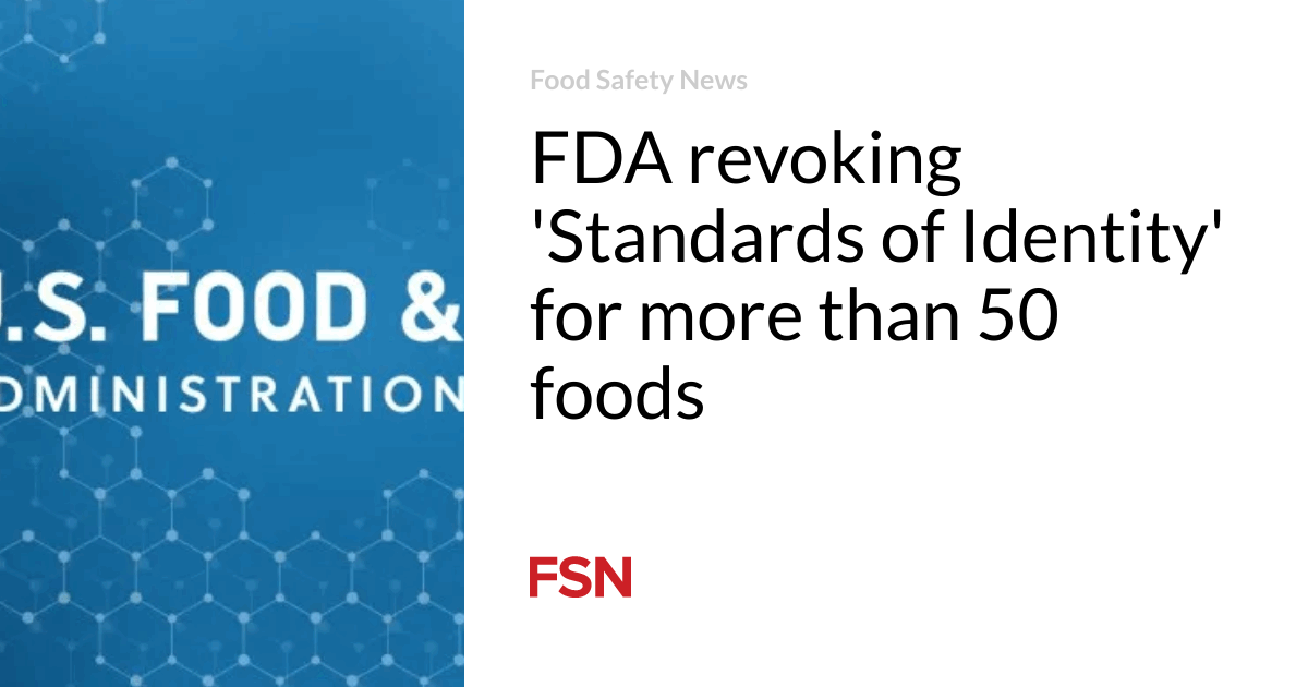 FDA revoking ‘Standards of Identity’ for more than 50 foods