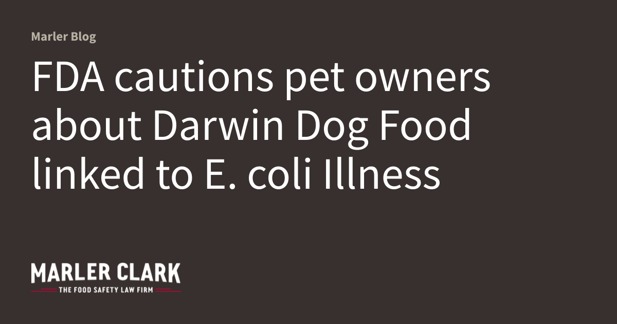 FDA cautions pet owners about Darwin Dog Food linked to E. coli Illness