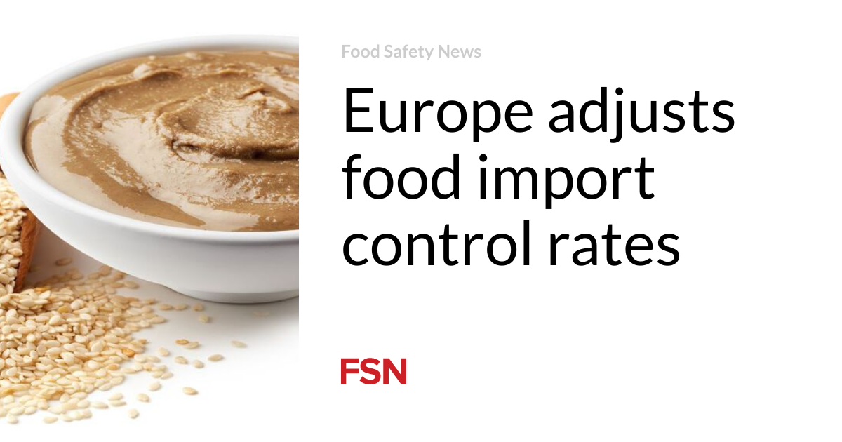 Europe adjusts food import control rates | Food Safety News