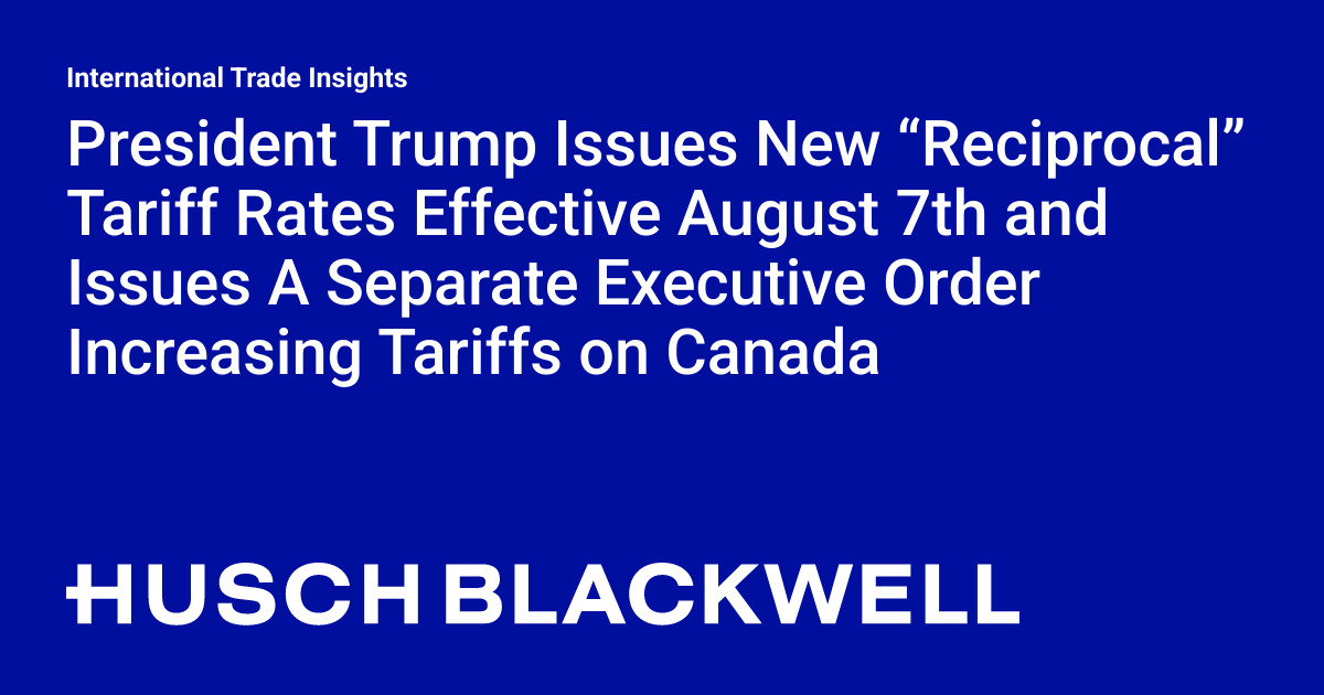 President Trump Issues New “Reciprocal” Tariff Rates Effective August ...