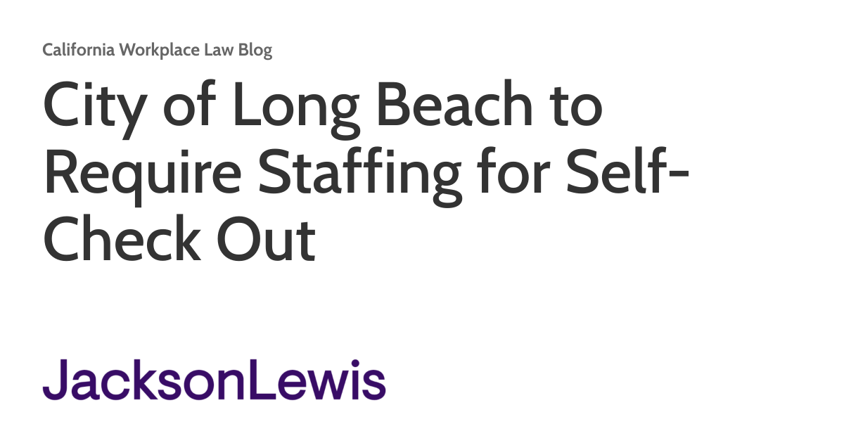 City of Long Beach to Require Staffing for Self-Check Out City of Long Beach to Require Staffing for Self-Check Out