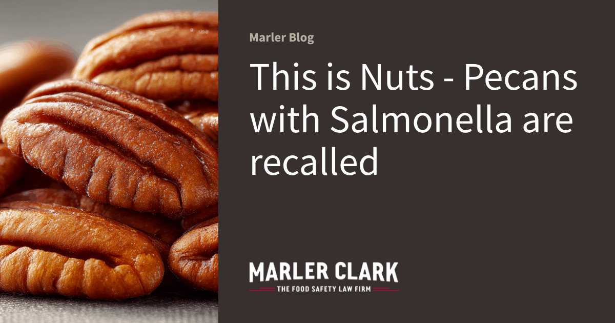 This is Nuts Pecans with Salmonella are recalled Marler Blog