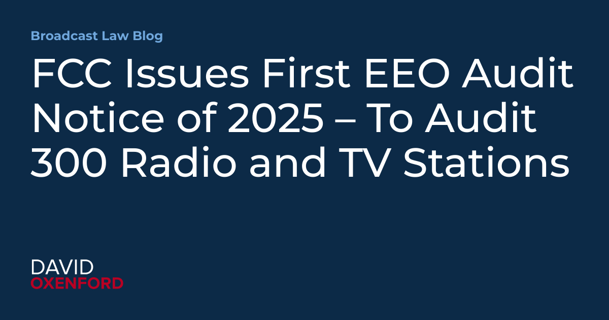 FCC Issues First EEO Audit Notice of 2025 – To Audit 300 Radio and TV Stations