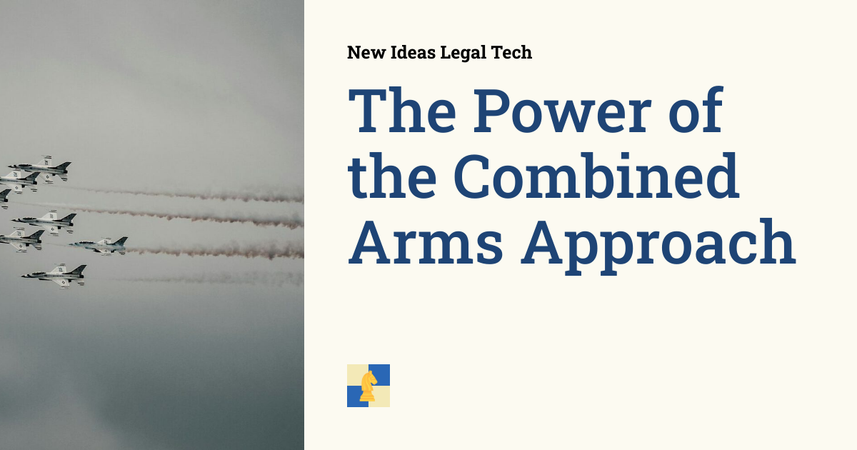 The Power of the Combined Arms Approach | New Ideas Legal Tech