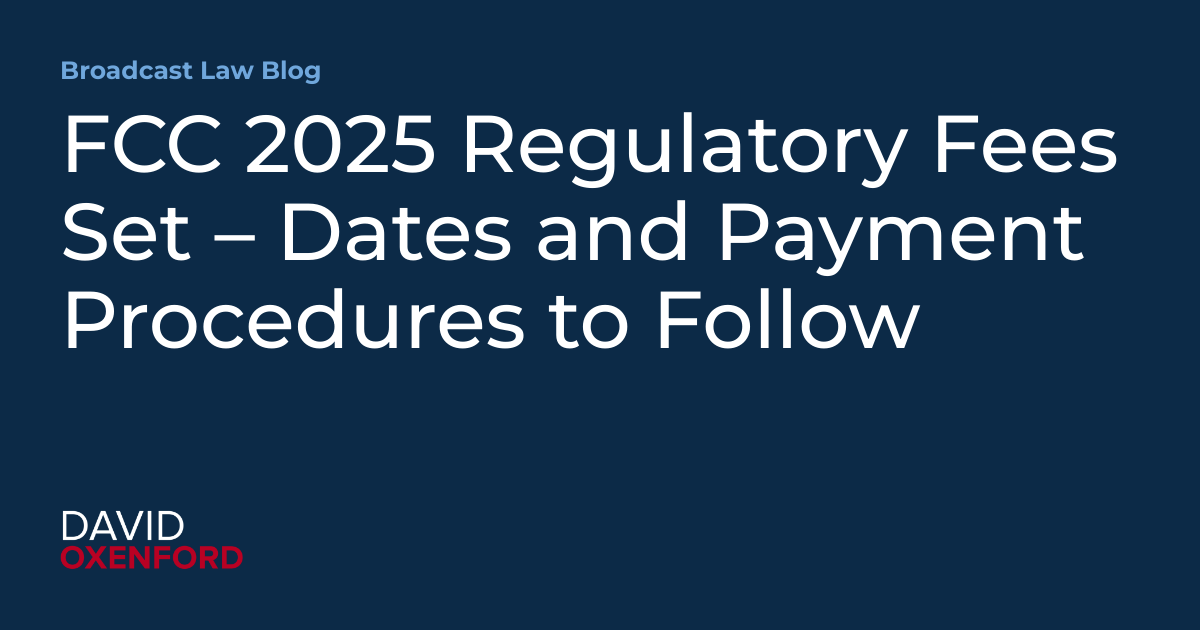 FCC 2025 Regulatory Fees Set – Dates and Payment Procedures to Follow