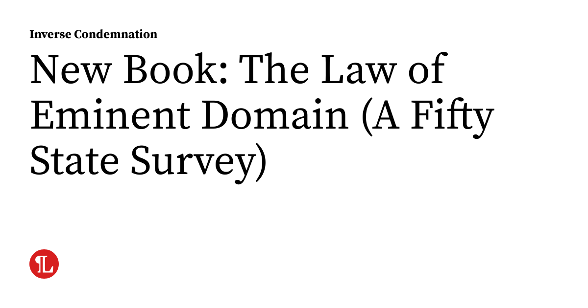 New Book: The Law of Eminent Domain (A Fifty State Survey ...
