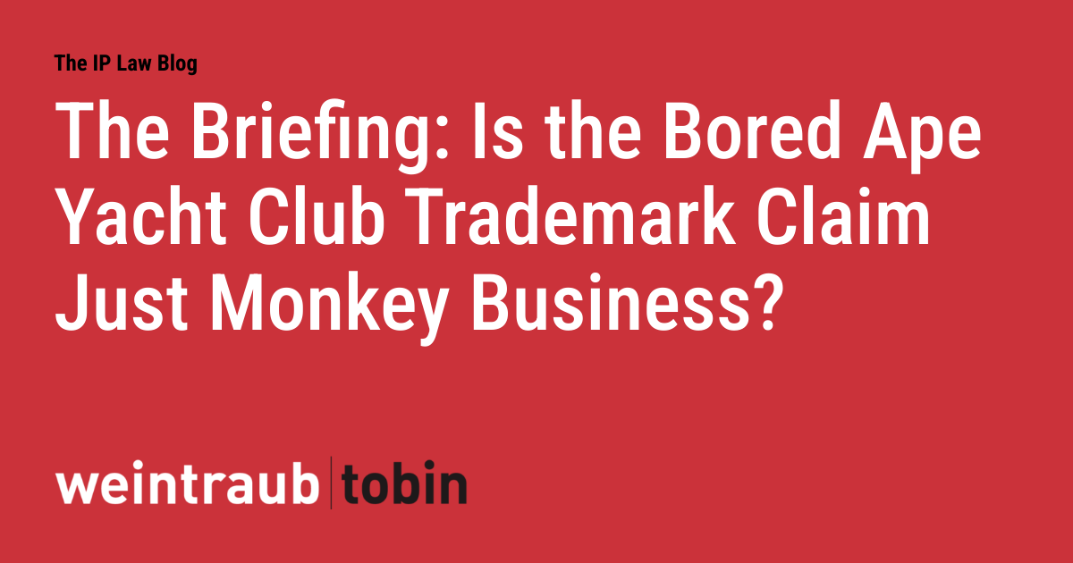The Briefing: Is the Bored Ape Yacht Club Trademark Claim Just Monkey Business?