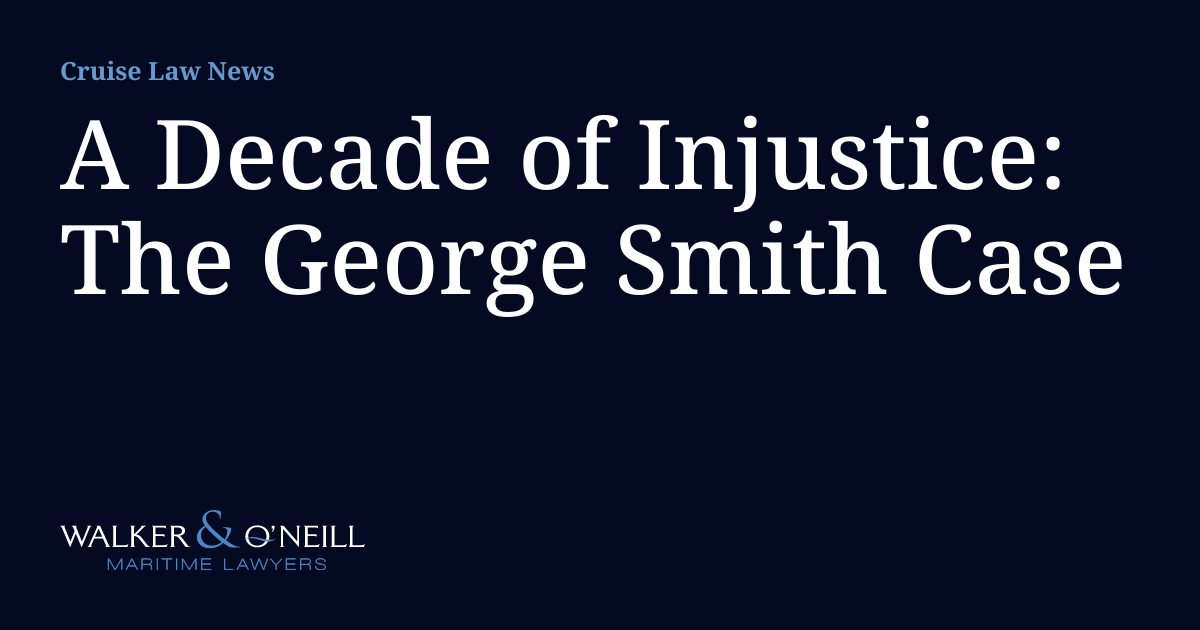 A Decade of Injustice: The George Smith Case | Cruise Law News