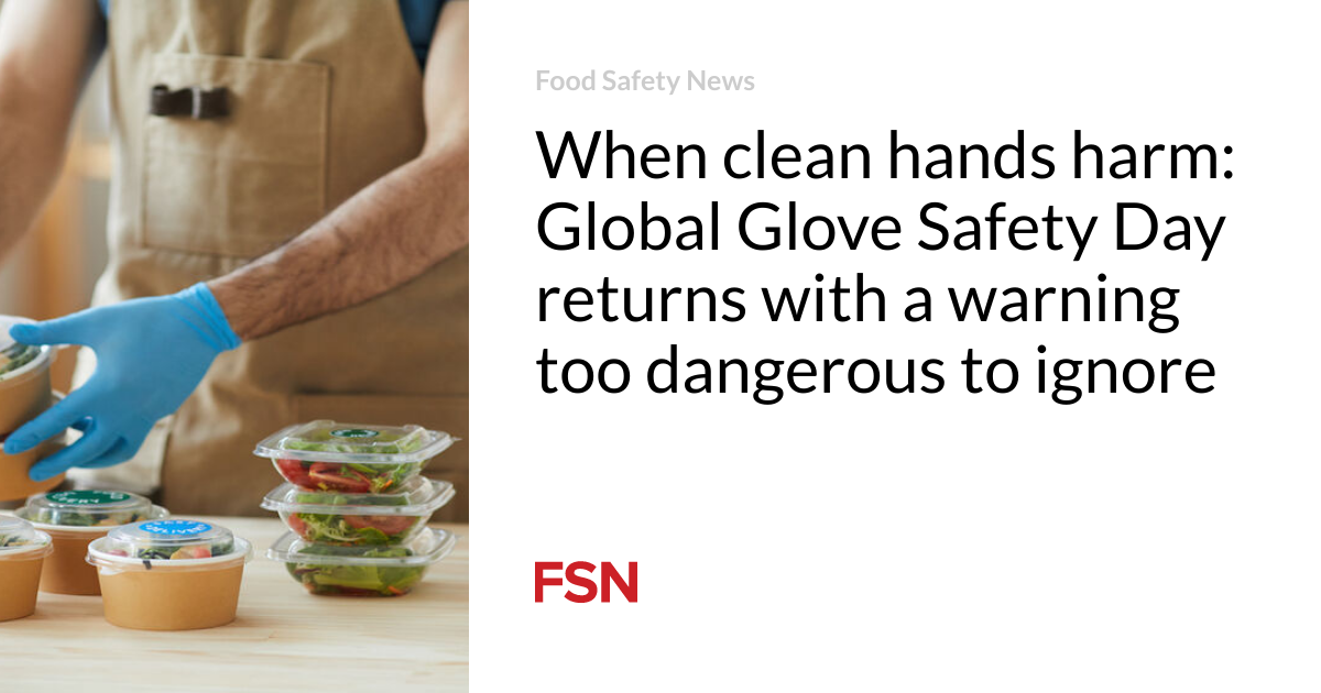 When clean hands harm Global Glove Safety Day returns with a warning