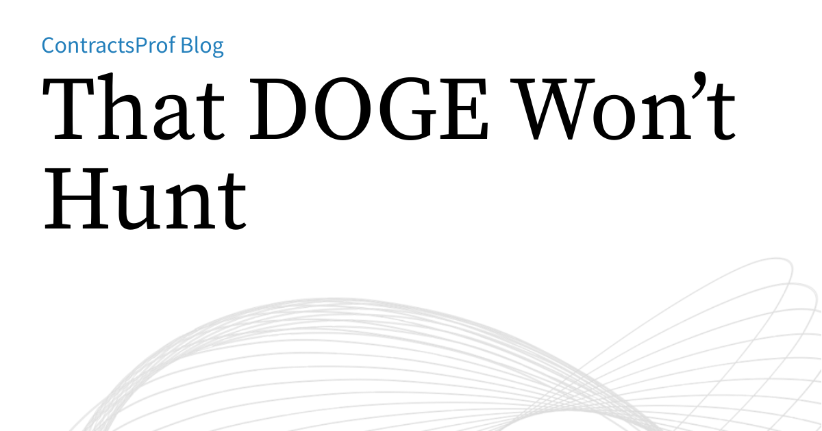 That DOGE Won’t Hunt | ContractsProf Blog