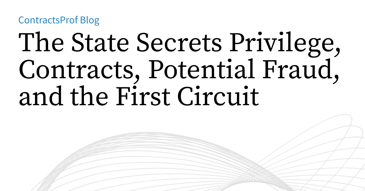 The State Secrets Privilege, Contracts, Potential Fraud, and the First ...