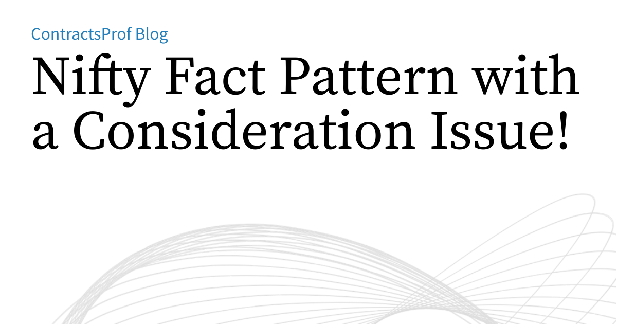 Nifty Fact Pattern with a Consideration Issue! | ContractsProf Blog