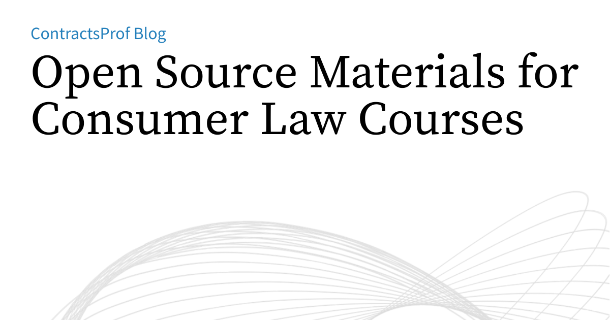 Open Source Materials for Consumer Law Courses | ContractsProf Blog