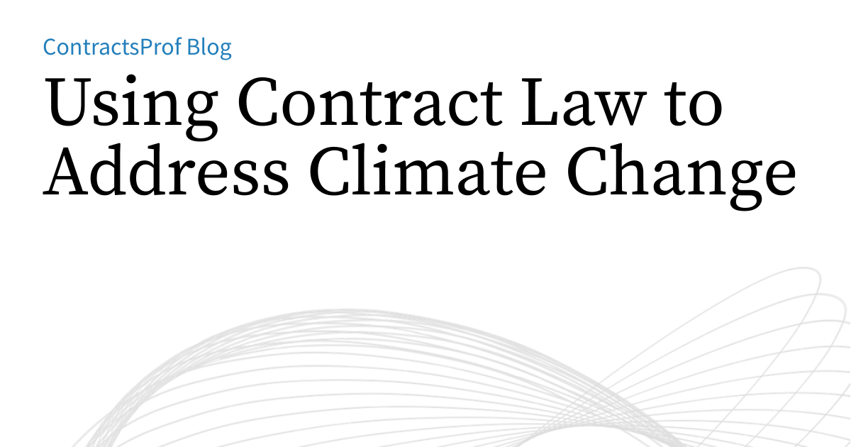 Using Contract Law to Address Climate Change | ContractsProf Blog