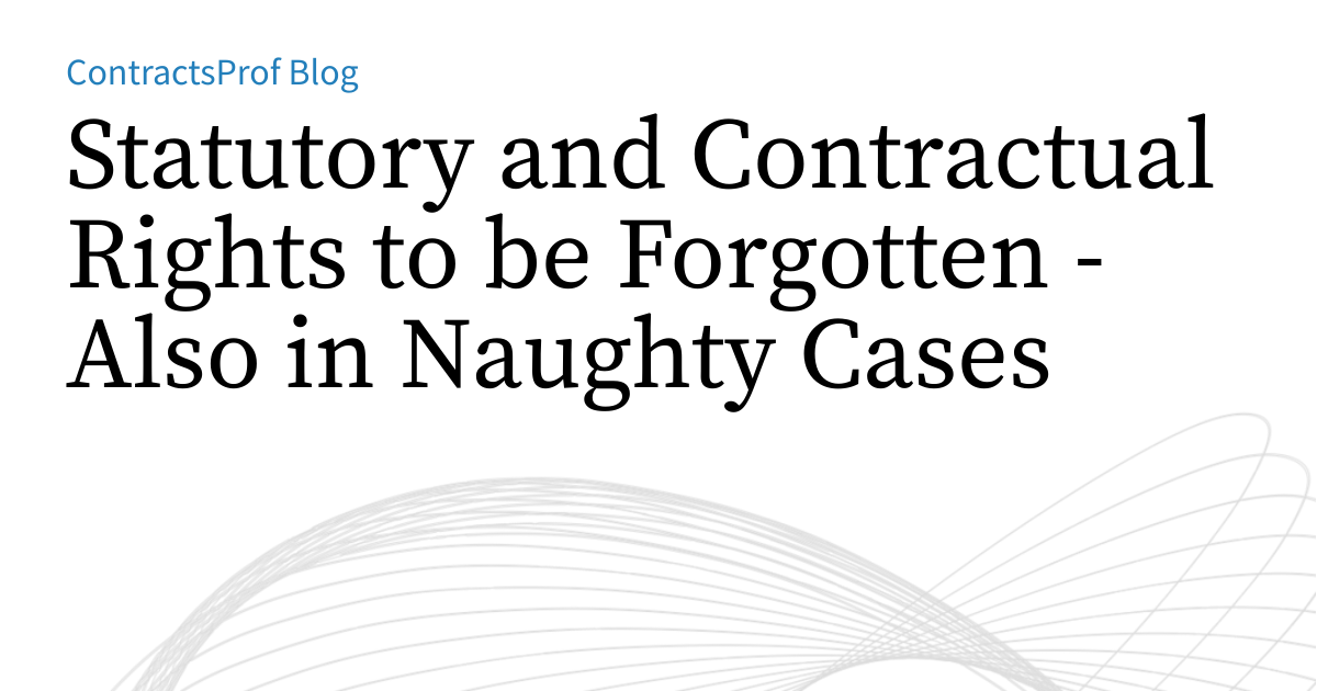 Contractual Rights Statutory and Contractual Rights to be Forgotten - Also in Naughty ...