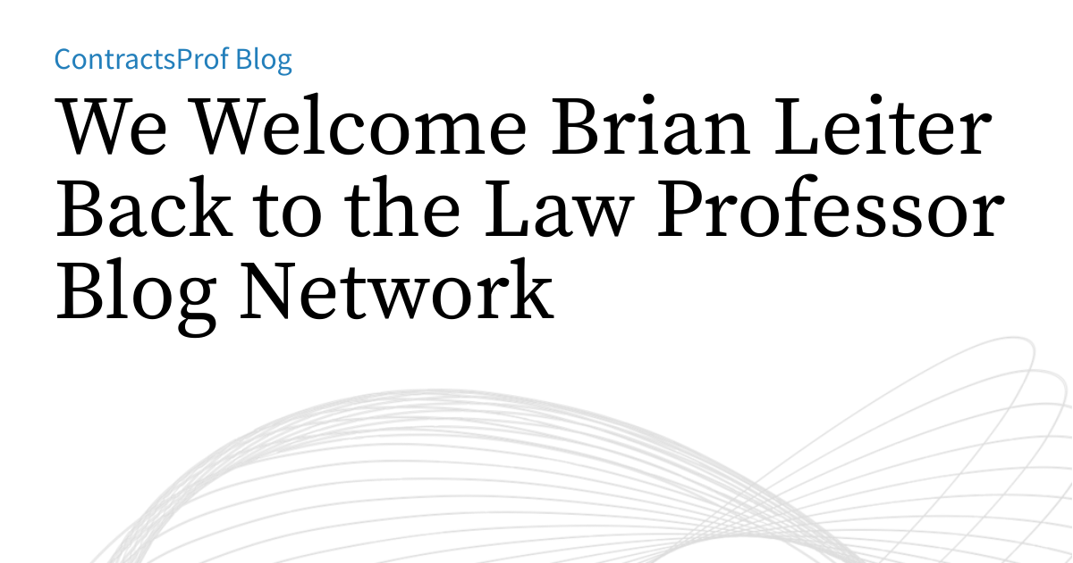 Brian Leters We Welcome Brian Leiter Back to the Law Professor Blog Network ...
